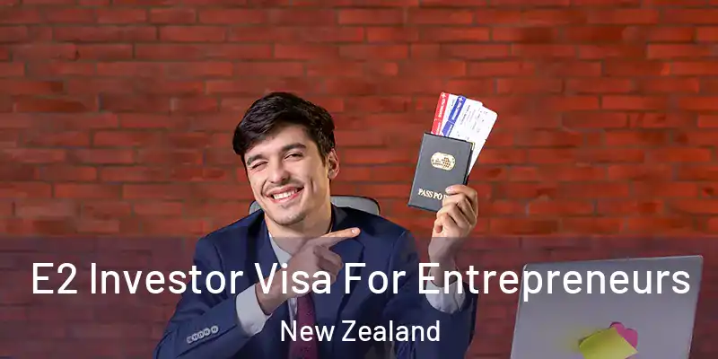  E2 Investor Visa For Entrepreneurs New Zealand