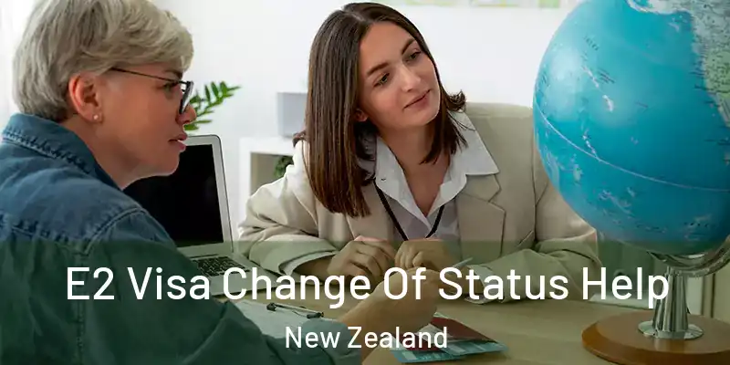  E2 Visa Change Of Status Help New Zealand