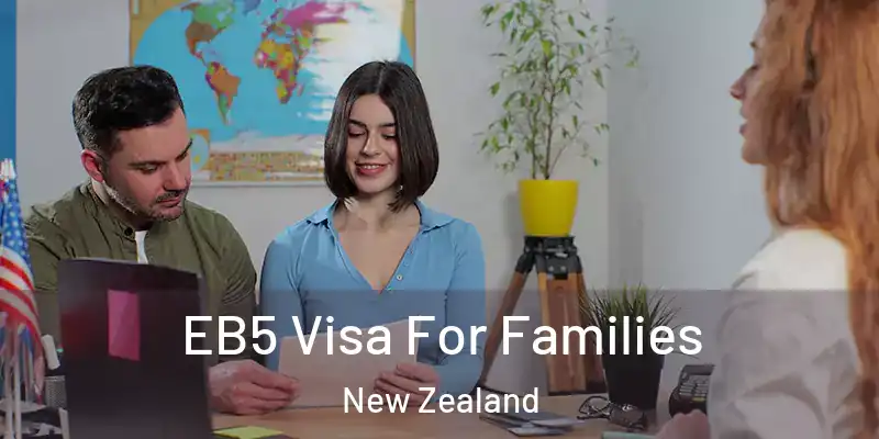 EB5 Visa For Families New Zealand