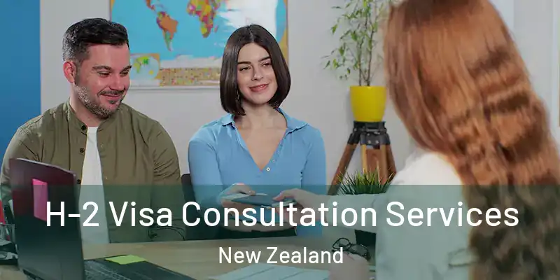  H-2 Visa Consultation Services New Zealand
