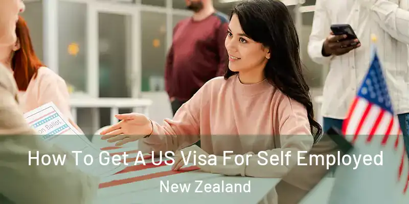  How To Get A US Visa For Self Employed New Zealand