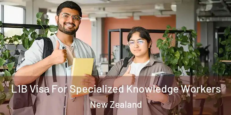  L1B Visa For Specialized Knowledge Workers New Zealand